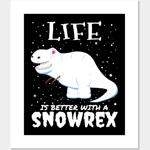 Life Is Better With A Snowrex - Christmas t rex snow dinosaur gift Wall Art by mrbitdot